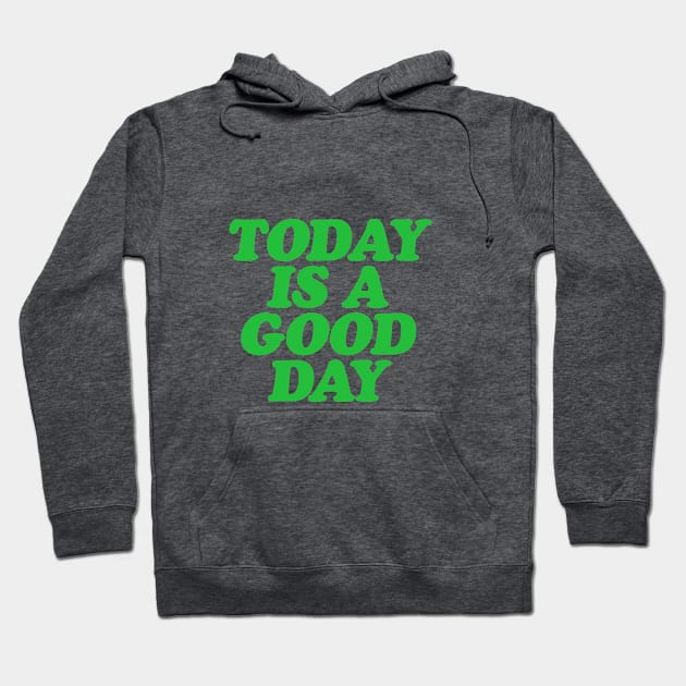 Today is a Good Day Hoodie by MotivatedType